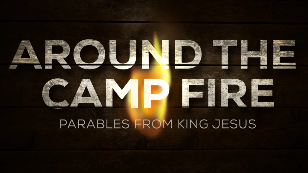 Around The Campfire: Parables From King Jesus