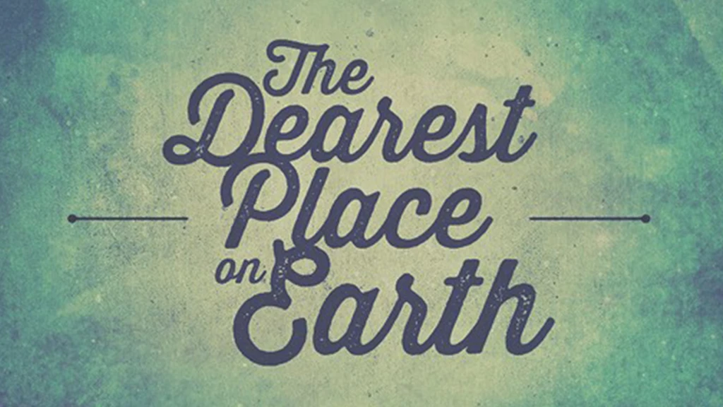 The Dearest Place On Earth