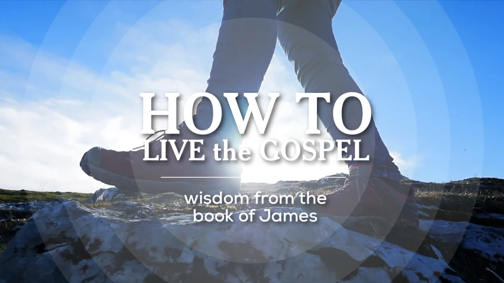 James: How To Live The Gospel