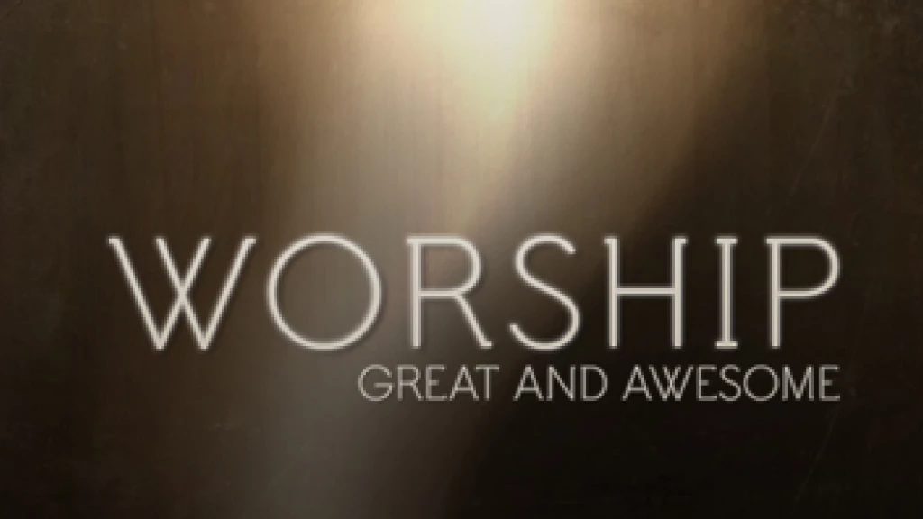 Worship; Great And Awesome